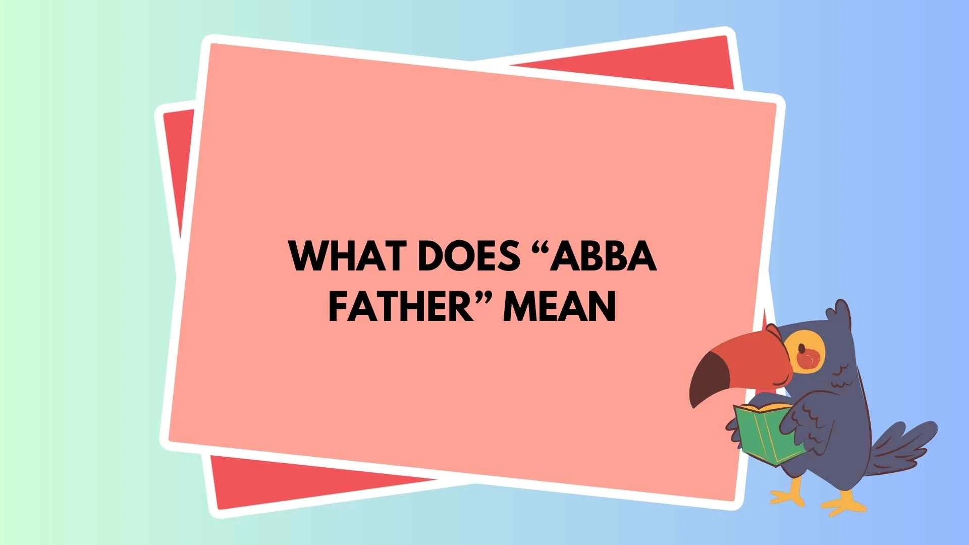 What Does “Abba Father” Mean