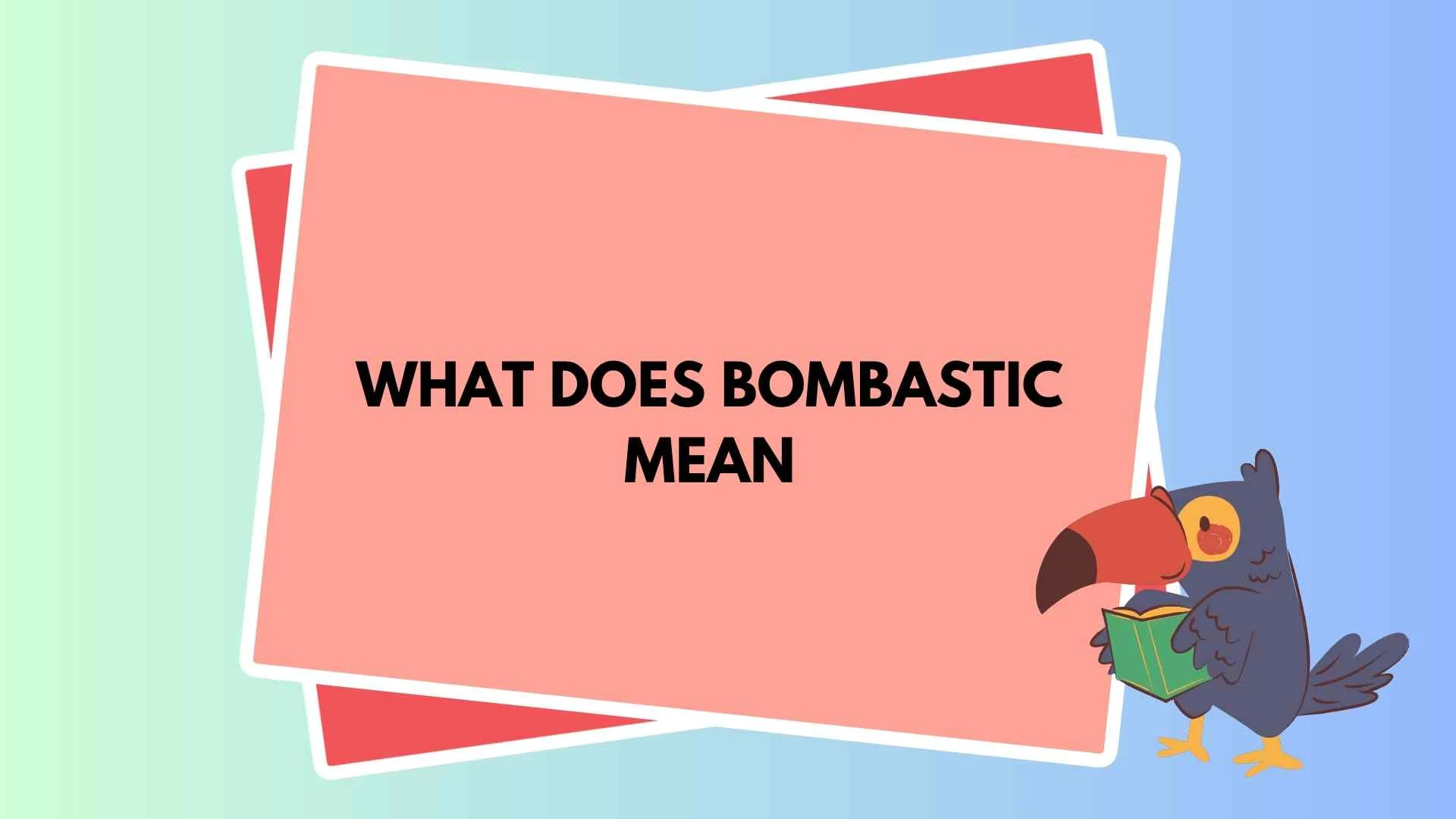 What Does Bombastic Mean
