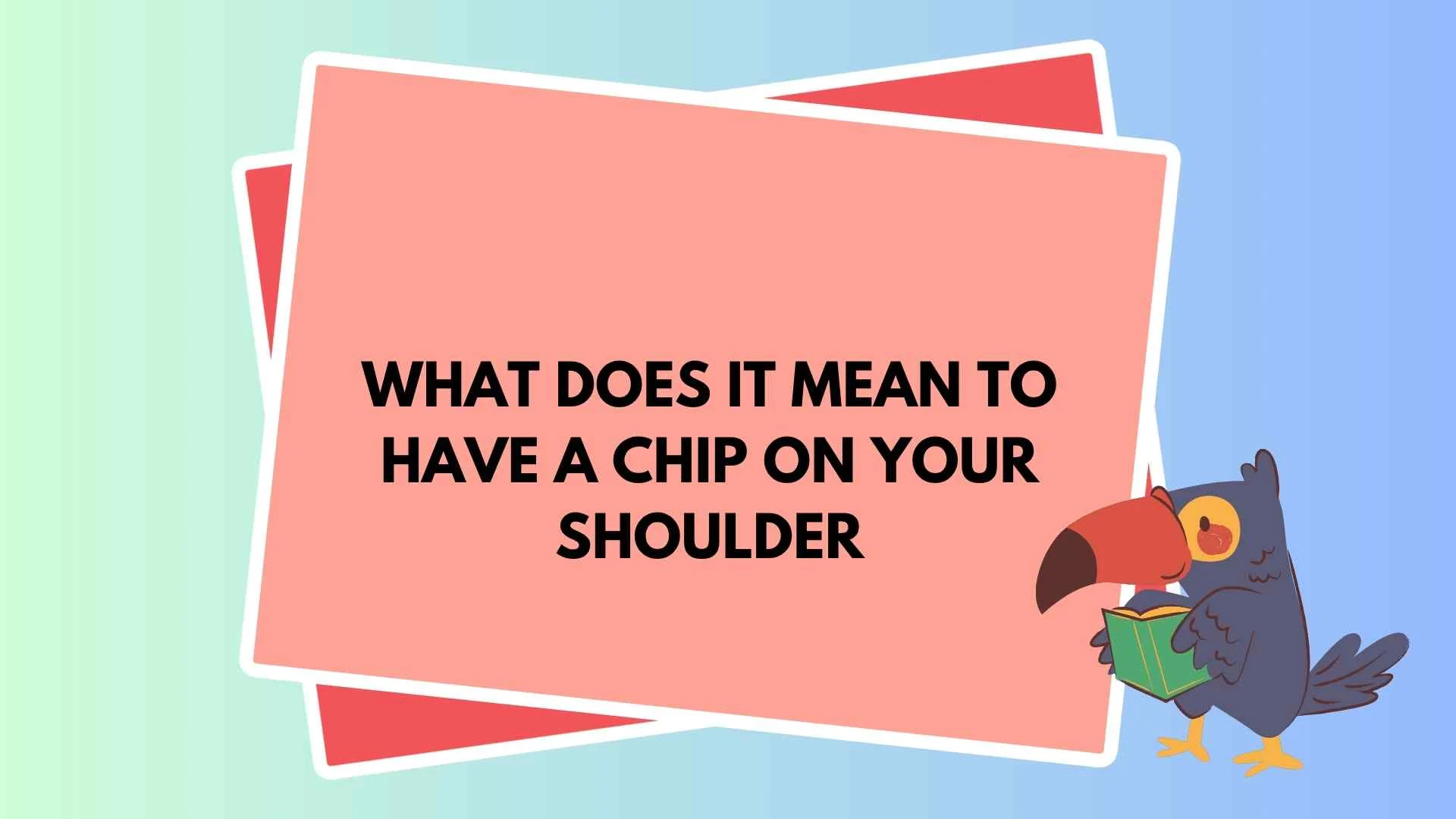 What Does It Mean to Have a Chip on Your Shoulder